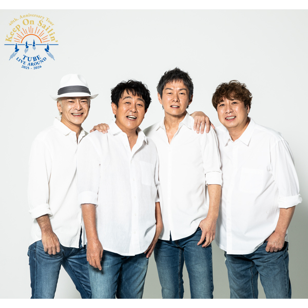 40th. Anniversary Live　TUBE LIVE AROUND 2025-2026 Keep On Sailin’
